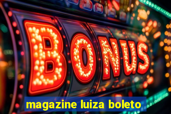 magazine luiza boleto